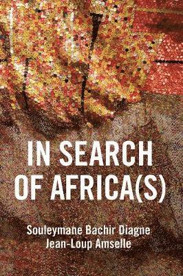 Souleymane Bachir Diagne, Jean-Loup Amselle - In Search of Africa(s), Inbunden