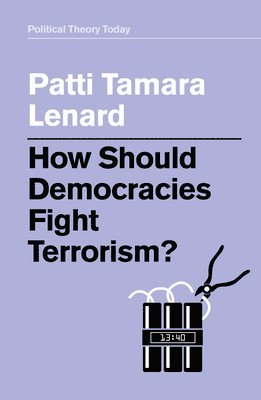 Patti Tamara Lenard - How Should Democracies Fight Terrorism?, Häftad