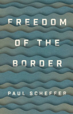 Paul Scheffer - Freedom of the Border, Häftad