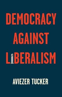 bokomslag Democracy Against Liberalism