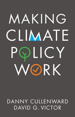 Danny Cullenward, David G. Victor, Danny, Cullenward, David G Victor - Making Climate Policy Work, Inbunden