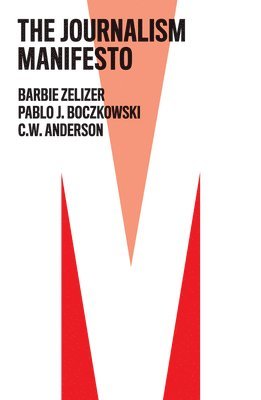 Barbie Zelizer, Pablo J. Boczkowski, C. W. Anderson - Journalism Manifesto, Inbunden