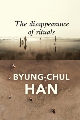 Byung-Chul Han - Disappearance of Rituals, Häftad