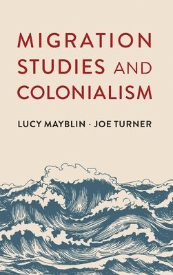Lucy Mayblin, Joe Turner - Migration Studies and Colonialism, Inbunden