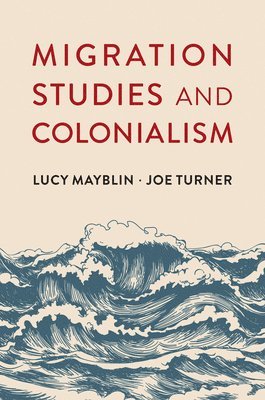 Lucy Mayblin, Joe Turner - Migration Studies and Colonialism, Häftad