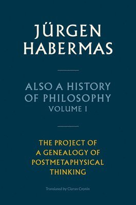 Jürgen Habermas - Also a History of Philosophy, Volume 1, Inbunden