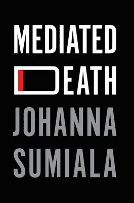 Johanna Sumiala - Mediated Death, Häftad