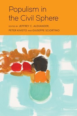 Jeffrey C. Alexander, Peter Kivisto, Giuseppe Sciortino - Populism in the Civil Sphere, Häftad