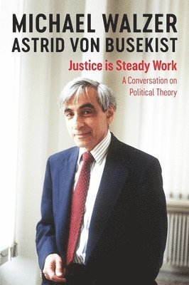 Michael Walzer, Astrid von Busekist - Justice is Steady Work, Inbunden