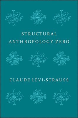 Claude Levi-Strauss - Structural Anthropology Zero, Häftad