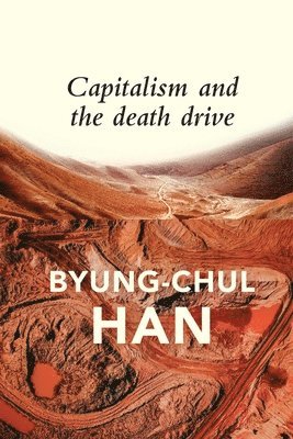 Byung-Chul Han - Capitalism and the Death Drive, Häftad