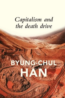 Byung-Chul Han - Capitalism and the Death Drive, Inbunden