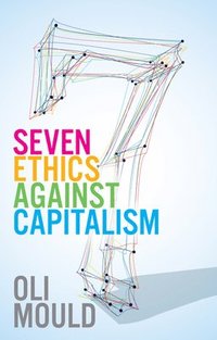 bokomslag Seven Ethics Against Capitalism