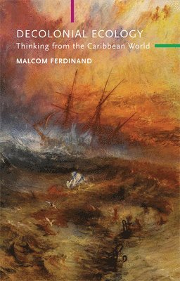 Malcom Ferdinand - Decolonial Ecology, Inbunden