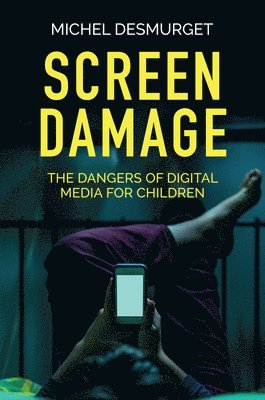 Michel Desmurget - Screen Damage, Häftad