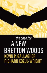 bokomslag The Case for a New Bretton Woods