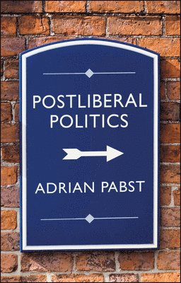 Adrian Pabst - Postliberal Politics, Häftad