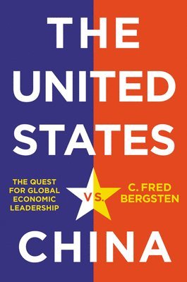 C. Fred Bergsten - United States vs. China, Inbunden
