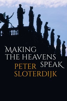 Peter Sloterdijk - Making the Heavens Speak, Häftad