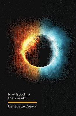 Benedetta Brevini, Benedetta (University of Sydney) Brevini - Is AI Good for the Planet?, Inbunden