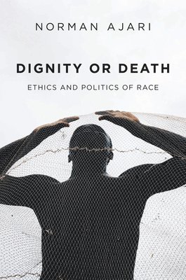 Norman Ajari - Dignity or Death, Inbunden
