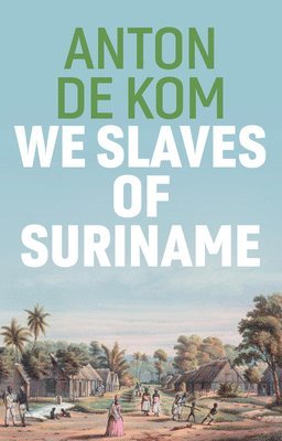 Anton de Kom - We Slaves of Suriname, Inbunden