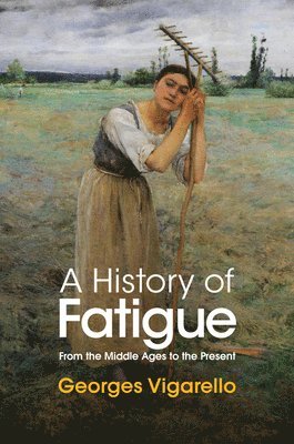 Georges Vigarello - History of Fatigue, Inbunden