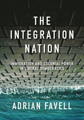 Adrian Favell - Integration Nation, Inbunden