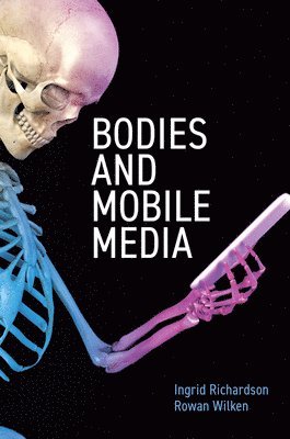 Ingrid Richardson, Rowan Wilken - Bodies and Mobile Media, Inbunden