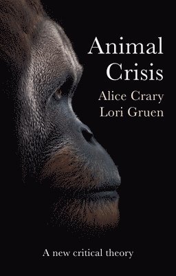 Alice Crary, Lori Gruen - Animal Crisis, Inbunden