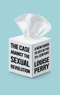 bokomslag The Case Against the Sexual Revolution