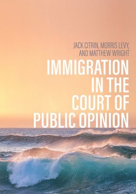 Jack Citrin, Morris S. Levy, Matthew Wright - Immigration in the Court of Public Opinion, Inbunden