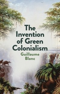 bokomslag The Invention of Green Colonialism
