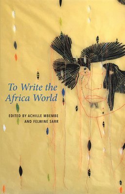Achille Mbembe, Felwine Sarr - To Write the Africa World, Häftad