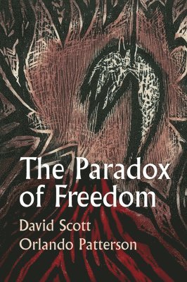David Scott, Orlando Patterson, USA) Scott, David (Columbia University, UK; University of the West Indies) Patterson, Orlando (Harvard University, USA; London School of Economics - Paradox of Freedom, Inbunden