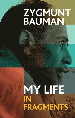 Zygmunt Bauman, Zygmunt (Universities of Leeds and Warsaw) Bauman, Izabela Wagner - My Life in Fragments, Inbunden