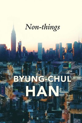Byung-Chul Han - Non-things, Häftad
