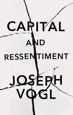 Joseph Vogl - Capital and Ressentiment, Inbunden