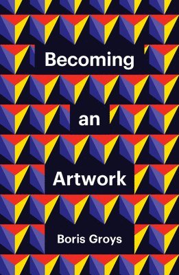 Boris Groys - Becoming an Artwork, Inbunden