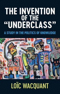 The Invention of the 'Underclass' 1