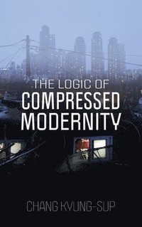 bokomslag The Logic of Compressed Modernity