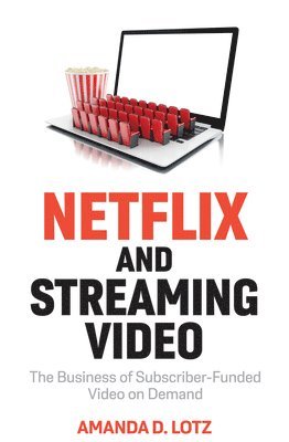 Amanda D. Lotz - Netflix and Streaming Video, Inbunden