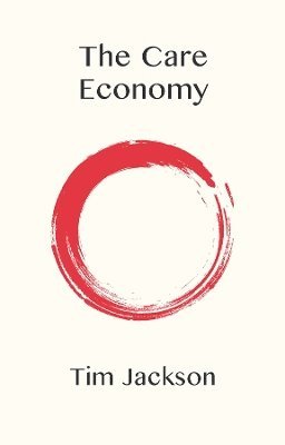 Tim Jackson, UK) Jackson, Tim (University of Surrey - Care Economy, Häftad