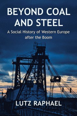 Lutz Raphael - Beyond Coal and Steel, Häftad