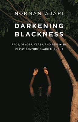 Norman Ajari - Darkening Blackness, Häftad