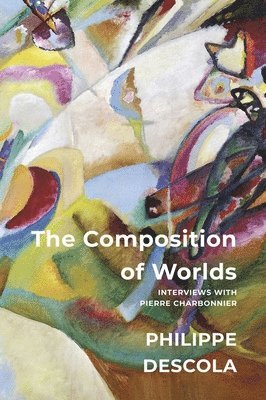 Philippe Descola - Composition of Worlds, Häftad