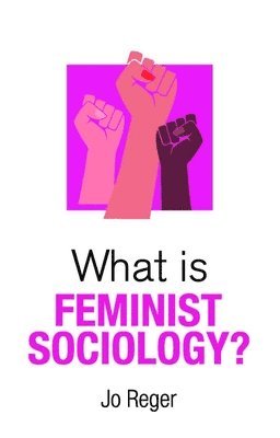 Jo Reger - What is Feminist Sociology?, Inbunden