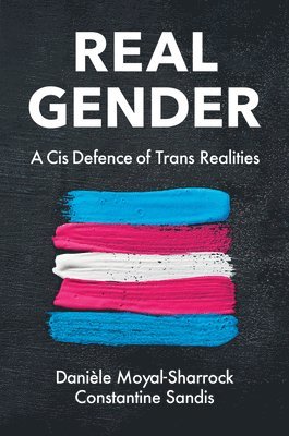 Danièle Moyal-Sharrock, Constantine Sandis - Real Gender, Inbunden