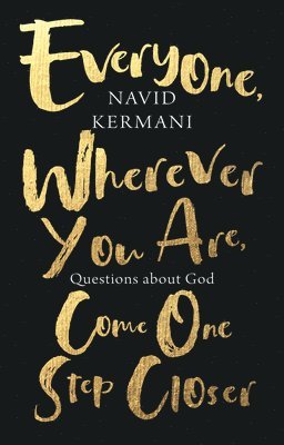 Navid Kermani - Everyone, Wherever You Are, Come One Step Closer, Inbunden
