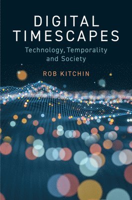 Rob Kitchin - Digital Timescapes, Inbunden